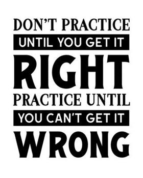 Don't Practice Until You Get It Right. Practice Until You Can't Get It Wrong: Tap Dancing Gift for People Who Love to Tap Dance - Motivational Saying ... Design - Blank Lined Journal or Notebook