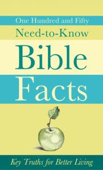 Paperback One Hundred and Fifty Need-To-Know Bible Facts: Key Truths for Better Living Book