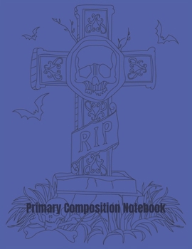 Paperback Primary Composition Notebook: Grave RIP Halloween Primary School Practice Paper Book