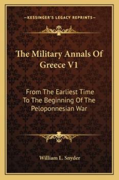 The Military Annals Of Greece V1: From The Earliest Time To The Beginning Of The Peloponnesian War
