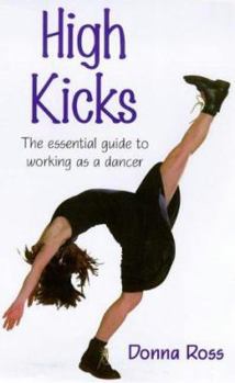 Paperback High Kicks!: The Essential Guide to Working as a Dancer Book