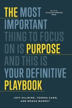 The Purpose Playbook: The definitive guide to building your team’s Purpose, Vision, Tenets, & Values (PVTV) (the Turnaround Leadership Series)