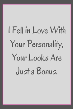 Paperback I Fell in Love With Your Personality Your Looks Are Just a Bonus .: Lined Notebook 110 Pages Diary Journal, planner Simple and elegant, Perfect & ... Book