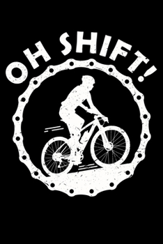 Oh Shift!: Love MTB Mountain Bike Cycling Lined Notebook Journal Diary 6x9