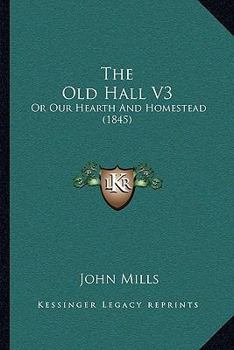 Paperback The Old Hall V3: Or Our Hearth And Homestead (1845) Book
