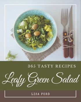 Paperback 365 Tasty Leafy Green Salad Recipes: Discover Leafy Green Salad Cookbook NOW! Book