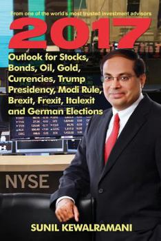 2017 Outlook for Stocks, Bonds, Oil, Gold, Currencies, Trump Presidency, Modi Rule, Brexit, Frexit, Italexit and German Elections