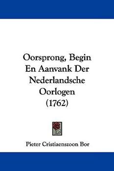 Paperback Oorsprong, Begin En Aanvank Der Nederlandsche Oorlogen (1762) [Dutch] Book