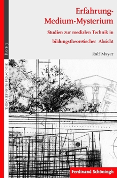 Paperback Erfahrung - Medium - Mysterium: Studien Zur Medialen Technik in Bildungstheoretischer Absicht [German] Book