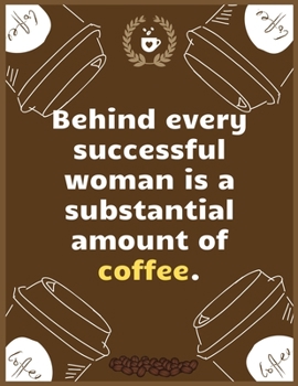 Behind every successful woman is a substantial amount of coffee: Large Journal To Write In, Coffee Lovers Gifts, | Coffee Roasting Log | Over 100 Roasting Log Pages | | 8.5x11 Sized | Record Time .