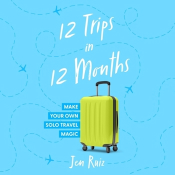 Audio CD 12 Trips in 12 Months: Make Your Own Solo Travel Magic Book