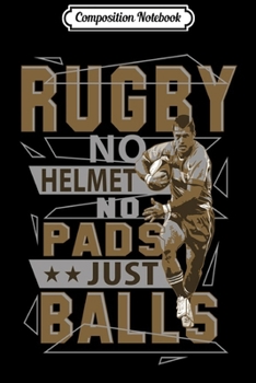 Composition Notebook: Rugby No Helmet No Pads Just Balls . Funny Sport  Journal/Notebook Blank Lined Ruled 6x9 100 Pages