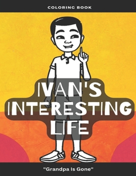 Paperback Ivan's Interesting Life Grandpa is Gone: Coloring Book