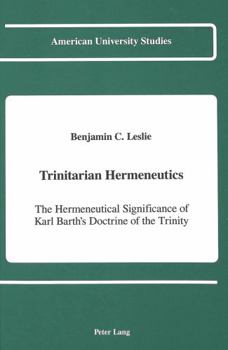 Trinitarian Hermeneutics: The Hermeneutical Significance of Karl Barth's Doctrine of the Trinity (American University Studies Series VII, Theology and Religion)