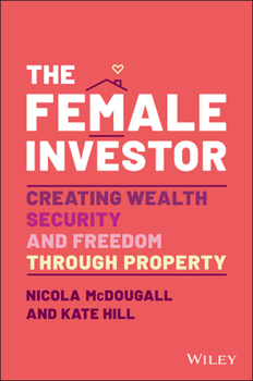 Paperback The Female Investor: #1 Award Winner: Creating Wealth, Security, and Freedom Through Property Book