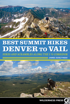 Paperback Best Summit Hikes Denver to Vail: Hikes and Scrambles Along the I-70 Corridor Book