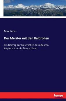 Paperback Der Meister mit den Baldrollen: ein Beitrag zur Geschichte des ältesten Kupferstiches in Deutschland [German] Book