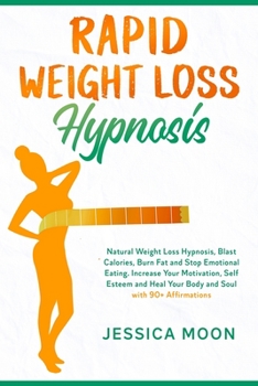 Paperback Rapid Weight Loss Hypnosis: Natural Weight Loss Hypnosis, Blast Calories, Burn Fat and Stop Emotional Eating. Increase Your Motivation, Self Estee Book