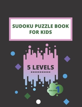 Paperback Sudoku Puzzle Books For Kids: 5 Levels ( Very Easy, Easy, Normal, Medium & Hard ) Large Print Sudoku Book With Solutions - Volume 1 Book