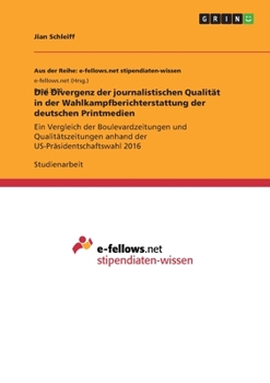 Paperback Die Divergenz der journalistischen Qualität in der Wahlkampfberichterstattung der deutschen Printmedien: Ein Vergleich der Boulevardzeitungen und Qual [German] Book