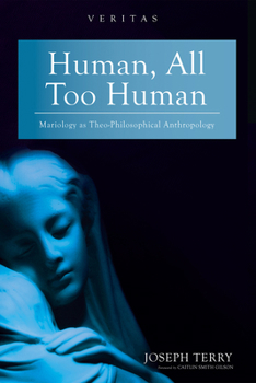 Paperback Human, All Too Human: Mariology as Theo-Philosophical Anthropology Book