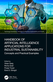 Handbook of Artificial Intelligence Applications for Industrial Sustainability : Concepts and Practical Examples