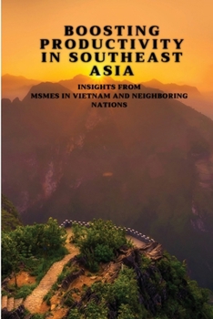 Boosting Productivity in Southeast Asia: Insights from MSMEs in Vietnam and Neighboring Nations