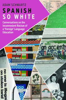 Paperback Spanish So White: Conversations on the Inconvenient Racism of a 'Foreign' Language Education Book