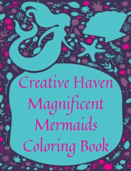Paperback Creative Haven Magnificent Mermaids Coloring Book: Fantasy Mermaid Coloring Book for Adults Book
