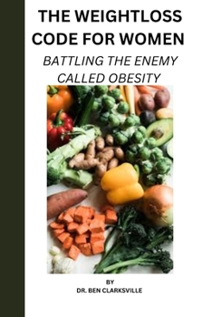 Paperback The Weightloss Code for Women: Battling the Enemy Called Obesity Book