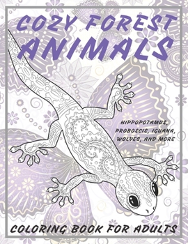 Paperback Cozy Forest Animals - Coloring Book for adults - Hippopotamus, Proboscis, Iguana, Wolves, and more Book