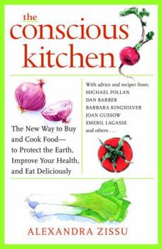 Paperback The Conscious Kitchen: The New Way to Buy and Cook Food - To Protect the Earth, Improve Your Health, and Eat Deliciously Book