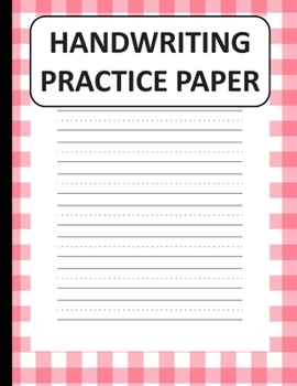 Handwriting Practice Paper: Handwriting Paper For Kids: ABC First writing  Blank Dotted Lined Sheets Notebook for K-3 Students ,120 pages, 8.5x11