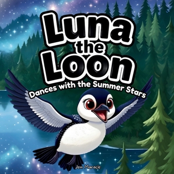 Luna the Loon Dances with the Summer Stars: An Indigenous Rhyming Picture Book of Joy, Harmony & National Indigenous Peoples Day (Luna the Loon Indigenous Adventures)