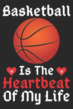 Basketball Is The Heartbeat Of My Life: A Super Cute Basketball notebook journal or dairy | Basketball lovers gift for girls/boys | Basketball lovers ... 9").Christmas/Thanksgiving/Birthday Gifts.