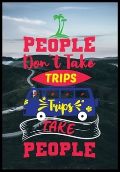 Paperback People Dont Take Trips Trips Take People: A Travel Journal For The Curious Minded(Travel Journal For Women A & Men, Travel Journal For Kids, Travel Jo Book