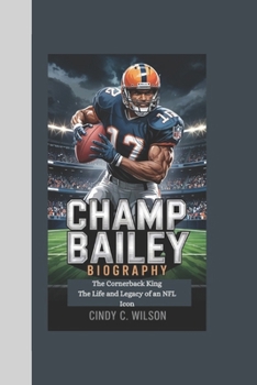Paperback Champ Bailey Biography: The Cornerback King The Life and Legacy of an NFL Icon Book