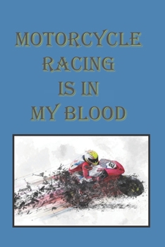 Paperback Motorcycle Racing Is In My Blood: A Blank Lined Notebook To Write In For Notes / Lists / Important Dates / Thoughts / 6" x 9" / Gift Giving / 121 Page Book