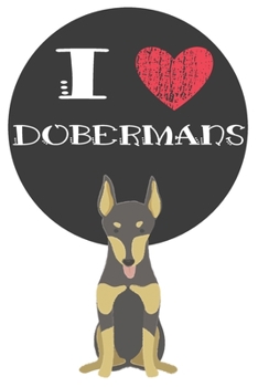 Paperback I Heart Dobermans: Cute Doberman Dog Lover Journal / Notebook / Diary Perfect for Birthday Card Present or Christmas Gift Great for kids, Book