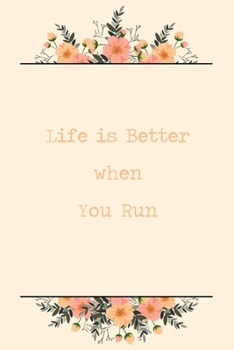 Life Is Better When You Run: 6x9" Lined Floral Notebook/Journal Funny Gift Idea For Runners, Marathon Runners