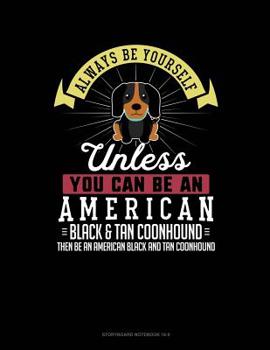 Paperback Always Be Yourself Unless You Can Be an American Black and Tan Coonhound Then Be an American Black and Tan Coonhound: 6 Columns Columnar Pad Book