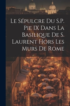 Paperback Le Sépulcre Du S.P. Pie IX Dans La Basilique De S. Laurent Hors Les Murs De Rome [Swahili] Book