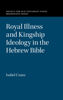 Royal Illness and Kingship Ideology in the Hebrew Bible - Book  of the Society for Old Testament Study Monographs