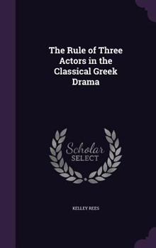 Hardcover The Rule of Three Actors in the Classical Greek Drama Book