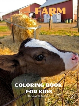 Farm Coloring Book for Kids: A Cute Farm Animals and Farm Life Coloring Book for Kids Ages 3-8 Super Coloring Pages of Animals and Life on the Farm Amazing Gift for Toddlers and Kids
