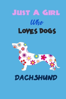 Just A Girl Who Loves Dogs Dachshund: cute Notebook with Blank Lined Pages For Dog Lover For Journaling, Note Taking for writing Down Ideas