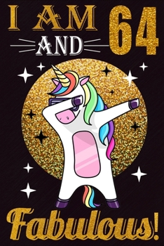 I Am 64 And Fabulous!: Dabbing Unicorn Birthday - 64th Birthday Journal for Woman - Happy 64th Birthday Present Blank Lined Notebook