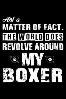 The World Does Revolve Around My Boxer: Cute Boxer Lined journal Notebook, Great Accessories & Gift Idea for Boxer Owner & Lover. Lined journal Notebook With An Inspirational Quote.