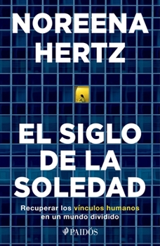 Paperback El Siglo de la Soledad: Recuperar Los Vínculos Humanos En Un Mundo Dividido [Spanish] Book