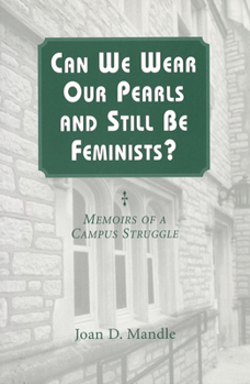 Paperback Can We Wear Our Pearls and Still Be Feminists?: Memoirs of a Campus Struggle Book